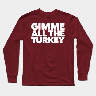 Gimme All The Turkey Long Sleeve T-Shirt